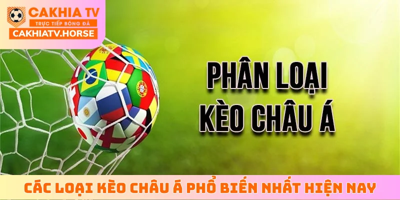 Các loại kèo Châu Á phổ biến nhất hiện nay
