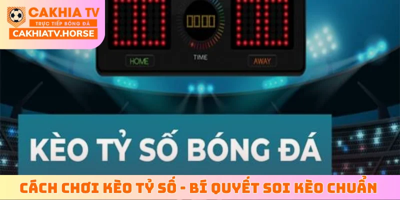 Cách chơi kèo tỷ số