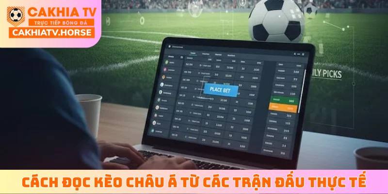 Cách đọc kèo châu Á từ các trận đấu thực tế