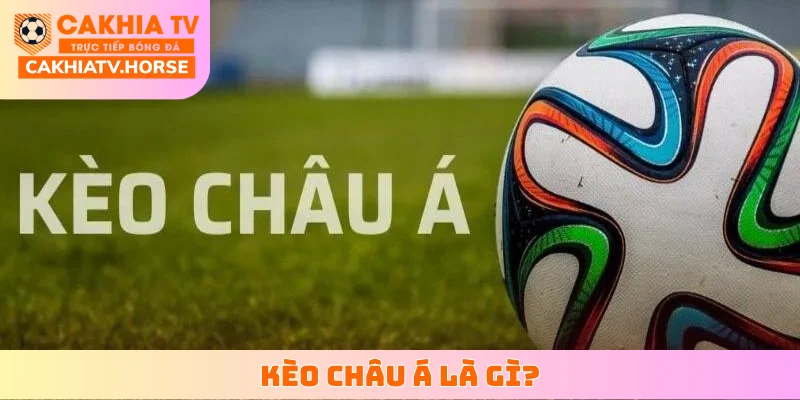 Kèo châu Á là gì?